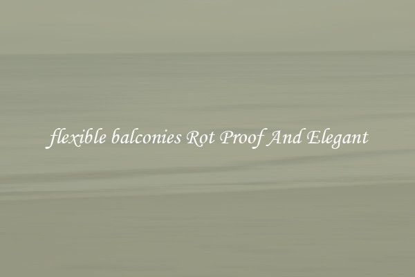 flexible balconies Rot Proof And Elegant