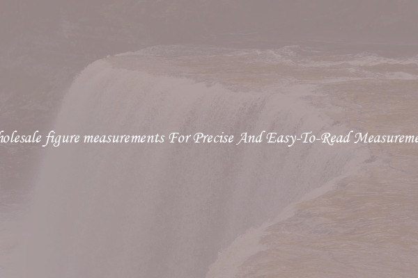 Wholesale figure measurements For Precise And Easy-To-Read Measurements