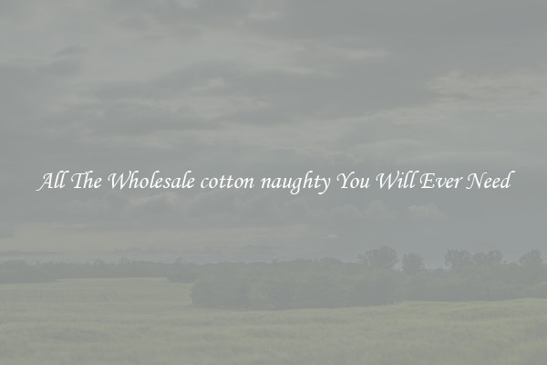 All The Wholesale cotton naughty You Will Ever Need