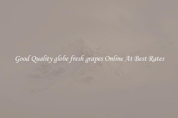 Good Quality globe fresh grapes Online At Best Rates