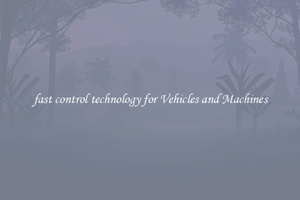 fast control technology for Vehicles and Machines