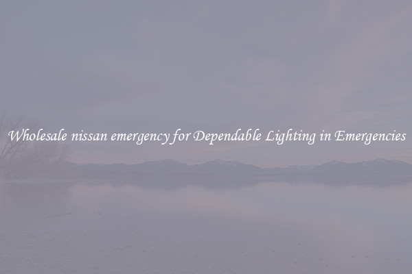 Wholesale nissan emergency for Dependable Lighting in Emergencies