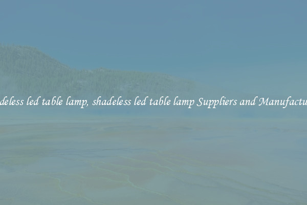 shadeless led table lamp, shadeless led table lamp Suppliers and Manufacturers