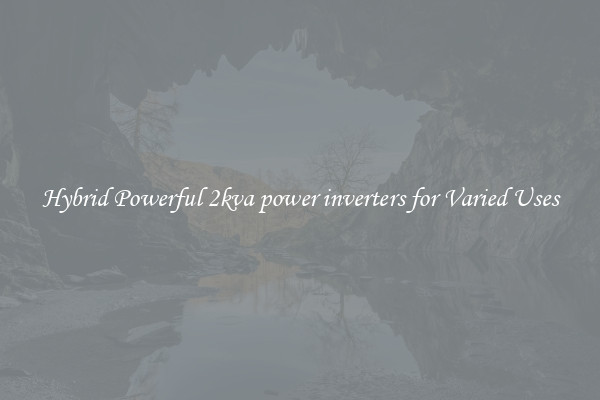 Hybrid Powerful 2kva power inverters for Varied Uses
