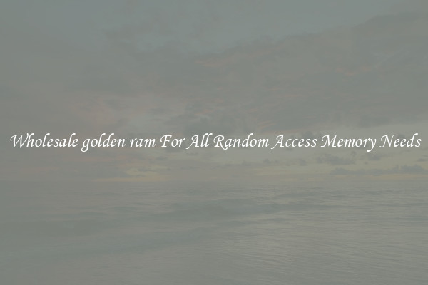 Wholesale golden ram For All Random Access Memory Needs