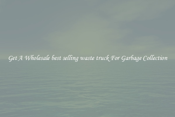 Get A Wholesale best selling waste truck For Garbage Collection