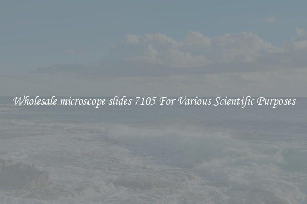 Wholesale microscope slides 7105 For Various Scientific Purposes