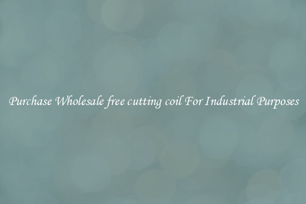 Purchase Wholesale free cutting coil For Industrial Purposes