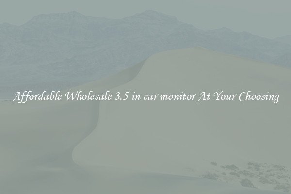 Affordable Wholesale 3.5 in car monitor At Your Choosing