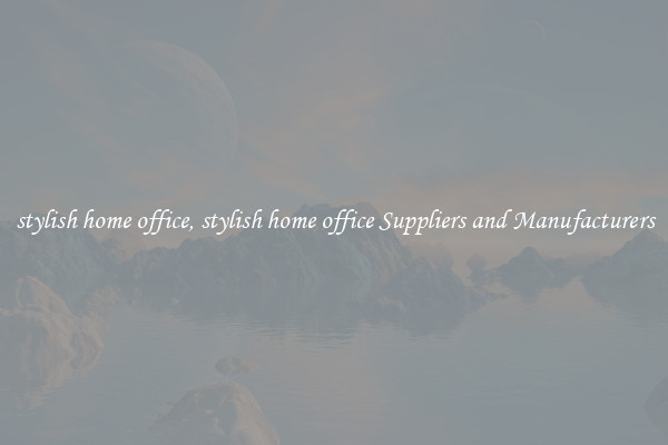 stylish home office, stylish home office Suppliers and Manufacturers