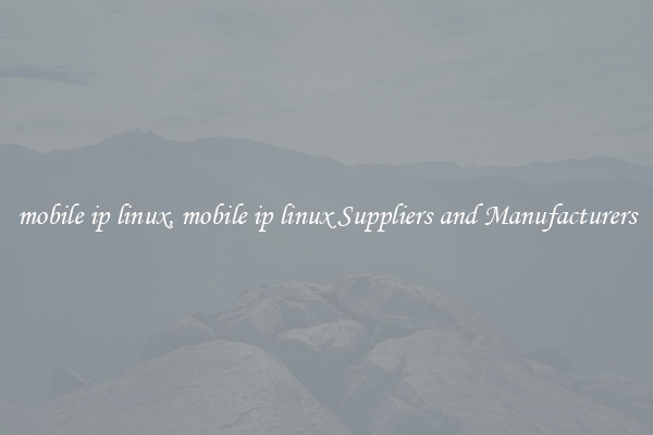 mobile ip linux, mobile ip linux Suppliers and Manufacturers