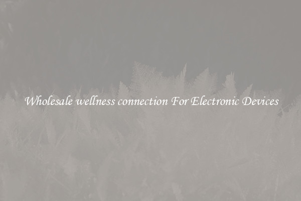 Wholesale wellness connection For Electronic Devices
