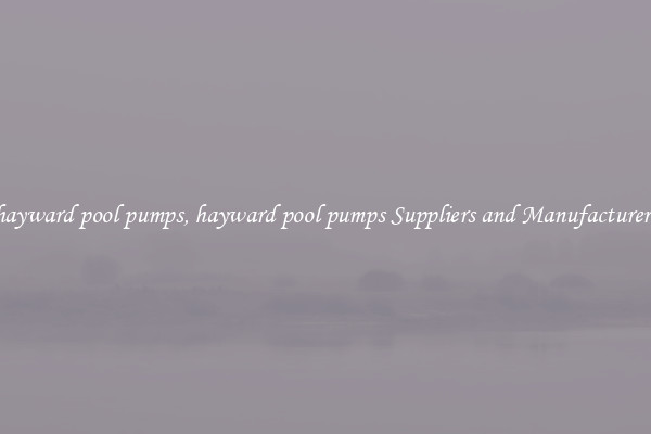 hayward pool pumps, hayward pool pumps Suppliers and Manufacturers