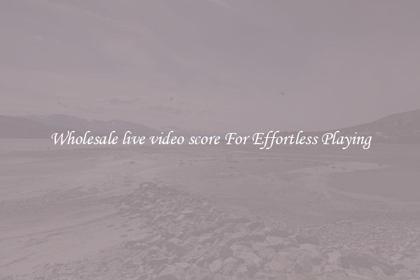 Wholesale live video score For Effortless Playing