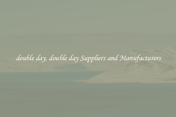 double day, double day Suppliers and Manufacturers