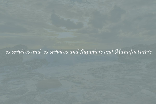 es services and, es services and Suppliers and Manufacturers