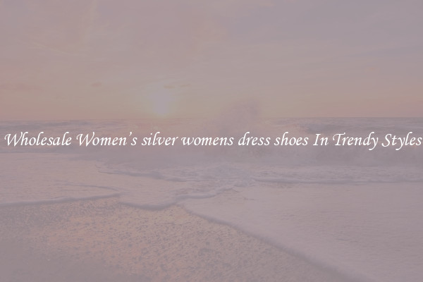Wholesale Women’s silver womens dress shoes In Trendy Styles