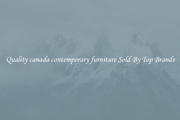 Quality canada contemporary furniture Sold By Top Brands