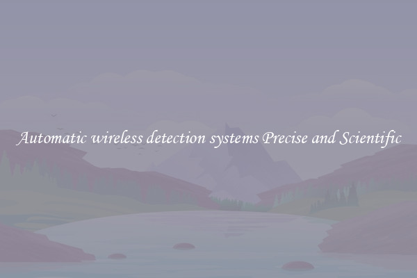 Automatic wireless detection systems Precise and Scientific