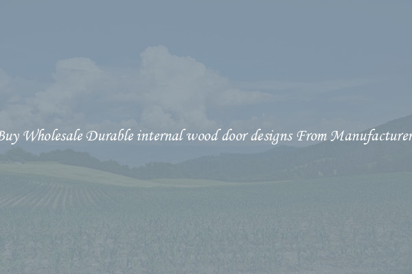 Buy Wholesale Durable internal wood door designs From Manufacturers