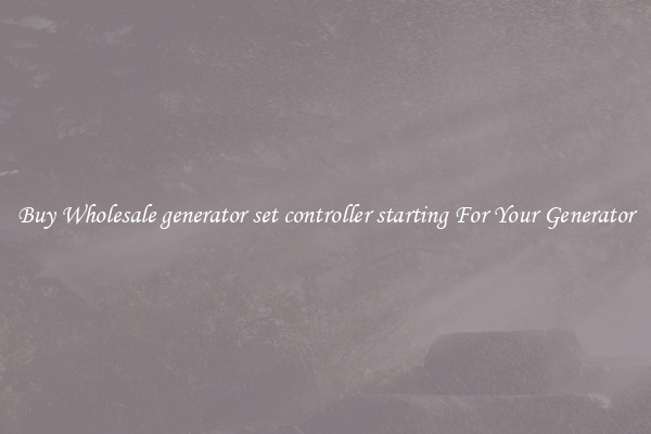 Buy Wholesale generator set controller starting For Your Generator
