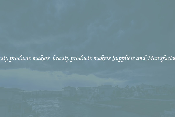 beauty products makers, beauty products makers Suppliers and Manufacturers
