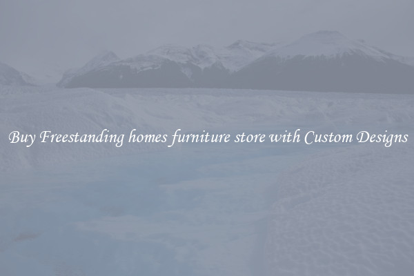 Buy Freestanding homes furniture store with Custom Designs