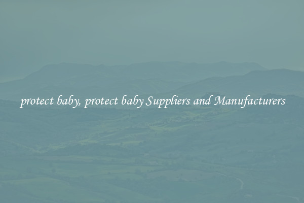 protect baby, protect baby Suppliers and Manufacturers