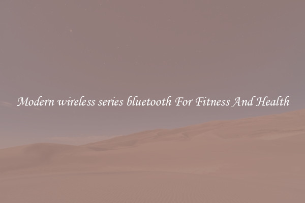 Modern wireless series bluetooth For Fitness And Health