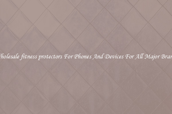 Wholesale fitness protectors For Phones And Devices For All Major Brands