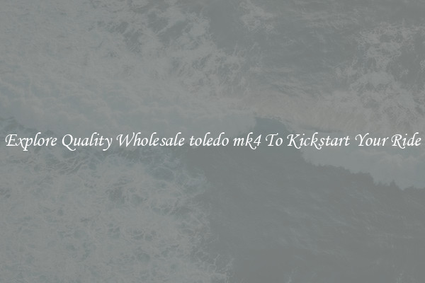 Explore Quality Wholesale toledo mk4 To Kickstart Your Ride