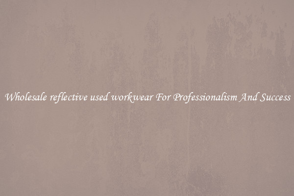 Wholesale reflective used workwear For Professionalism And Success