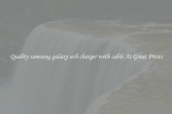 Quality samsung galaxy usb charger with cable At Great Prices