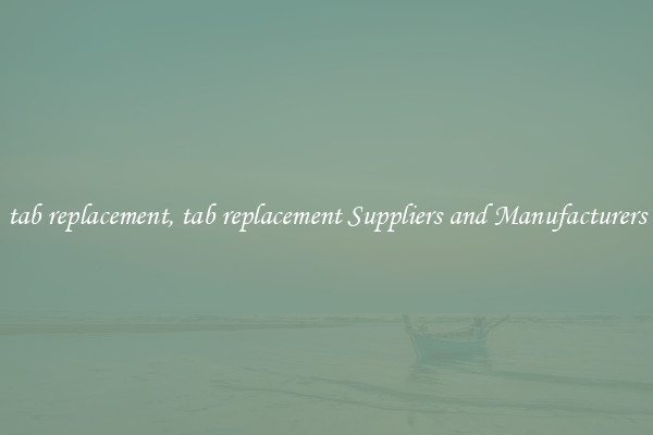 tab replacement, tab replacement Suppliers and Manufacturers