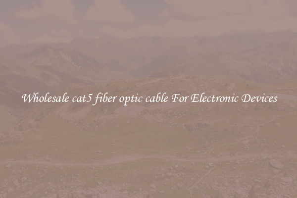 Wholesale cat5 fiber optic cable For Electronic Devices