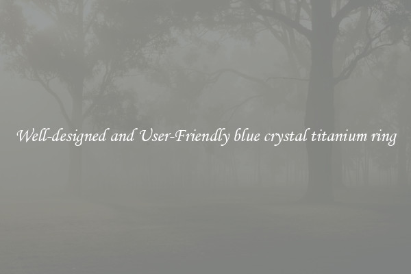 Well-designed and User-Friendly blue crystal titanium ring