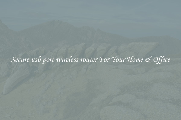 Secure usb port wireless router For Your Home & Office