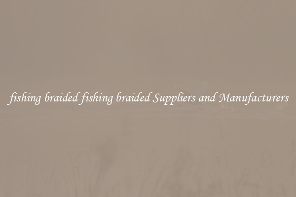 fishing braided fishing braided Suppliers and Manufacturers