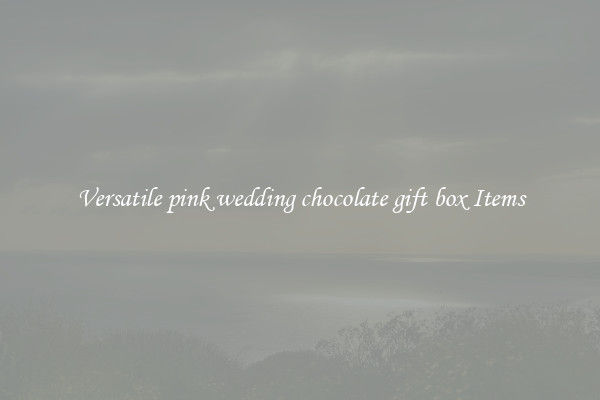 Versatile pink wedding chocolate gift box Items