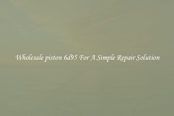 Wholesale piston 6d95 For A Simple Repair Solution