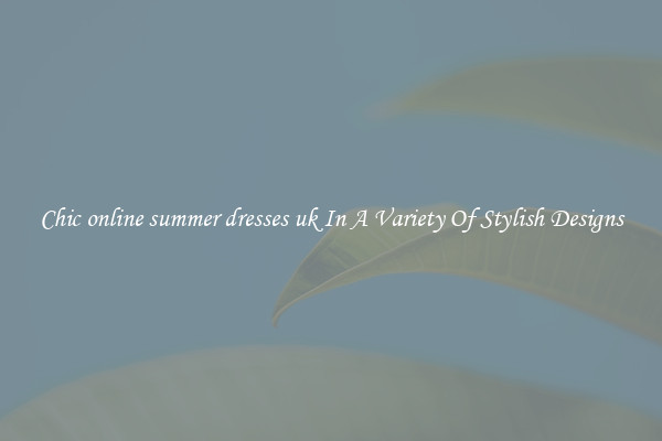 Chic online summer dresses uk In A Variety Of Stylish Designs