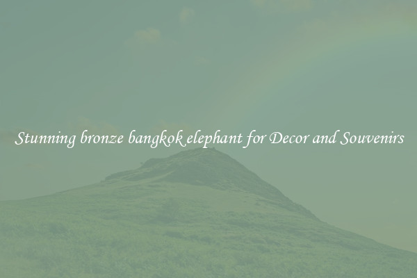Stunning bronze bangkok elephant for Decor and Souvenirs