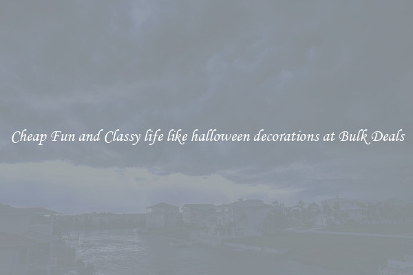 Cheap Fun and Classy life like halloween decorations at Bulk Deals
