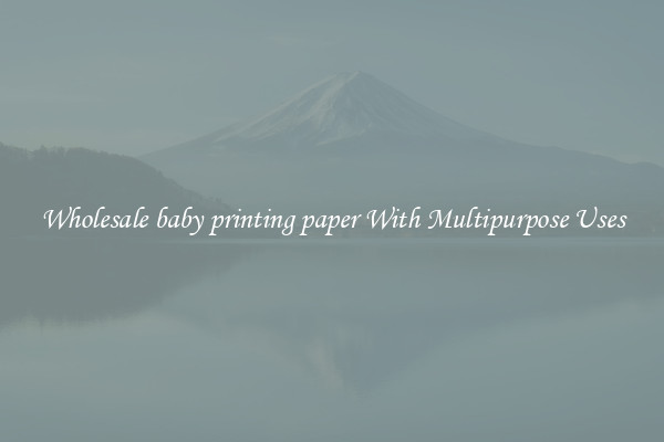 Wholesale baby printing paper With Multipurpose Uses