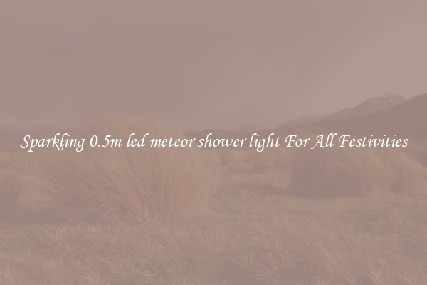Sparkling 0.5m led meteor shower light For All Festivities