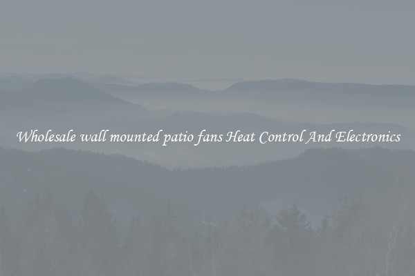 Wholesale wall mounted patio fans Heat Control And Electronics