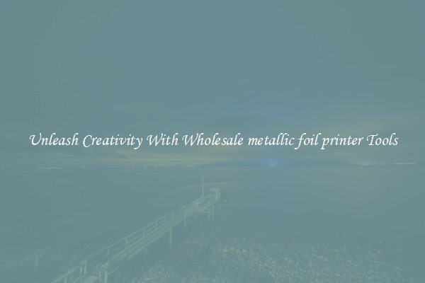 Unleash Creativity With Wholesale metallic foil printer Tools