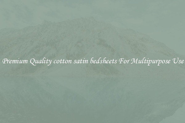 Premium Quality cotton satin bedsheets For Multipurpose Use