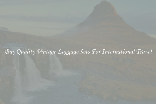 Buy Quality Vintage Luggage Sets For International Travel