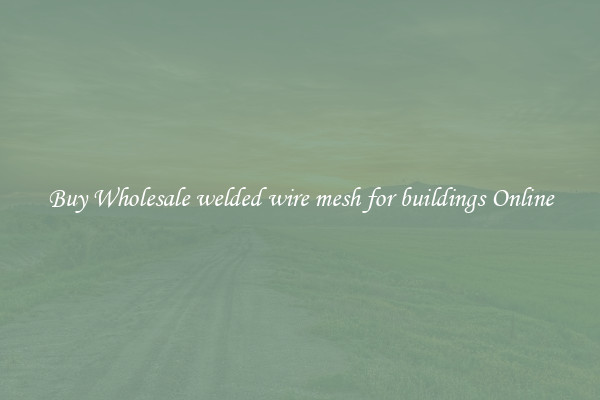 Buy Wholesale welded wire mesh for buildings Online